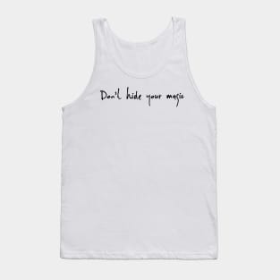 Dont Hide your magic Tank Top